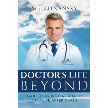 Doctor's Life Beyond: True Story With Research Into Life After Death
