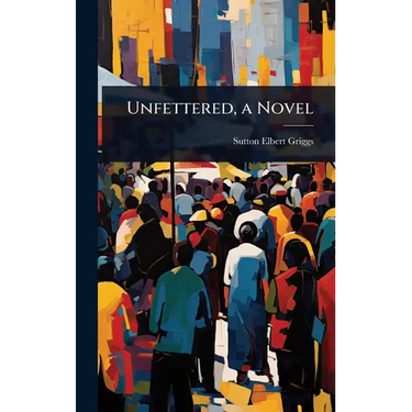 Unfettered, a Novel