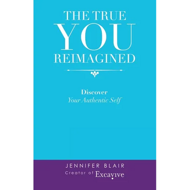 The True You Reimagined: Discover Your Authentic Self