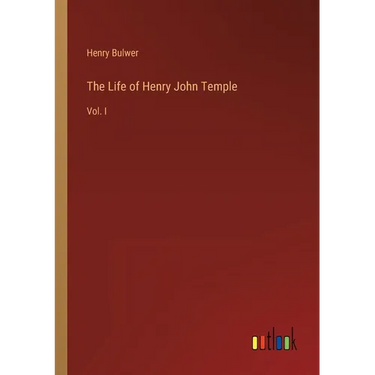 The Life of Henry John Temple: Vol. I
