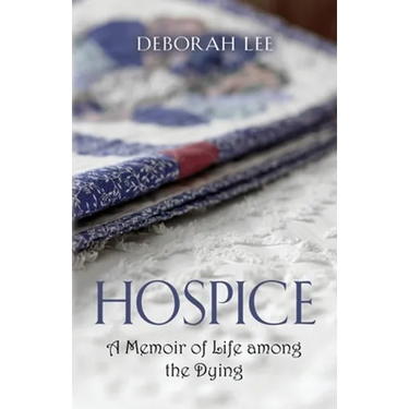 Hospice: A Memoir of Life among the Dying