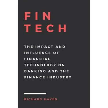 FinTech: The Impact and Influence of Financial Technology on Banking and the Finance Industry