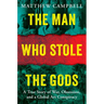 The Man Who Stole the Gods: A True Story of War, Obsession, and a Global Art Conspiracy