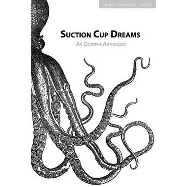 Suction Cup Dreams: An Octopus Anthology