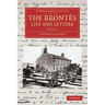 The Brontes Life and Letters: Being an Attempt to Present a Full and Final Record of the Lives of the Three Sisters, Charlotte, Emily and Anne Bront