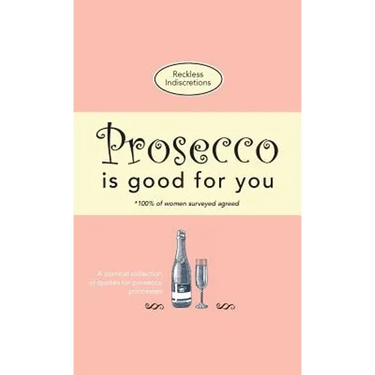 Prosecco Is Good For You: A comical collection of quotes for prosecco princesses