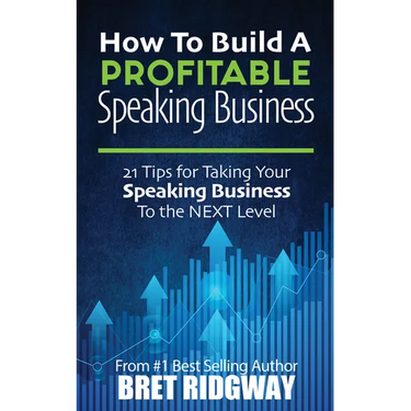 How to Build a Profitable Speaking Business: 21 Tips for Taking Your Speaking Business to the Next Level