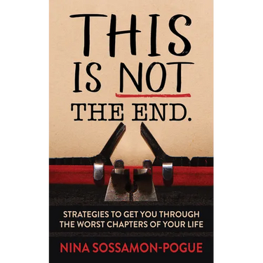 This Is Not 'The End': Strategies to Get You Through the Worst Chapters of Your Life