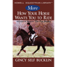 More How Your Horse Wants You to Ride: Advanced Basics: The Fun Begins