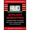 Affiliate Marketing: Learn How to Make $10,000+ Each Month on Autopilot.