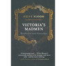 Victoria's Madmen: Revolution and Alienation