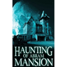 The Haunting of Abram Mansion