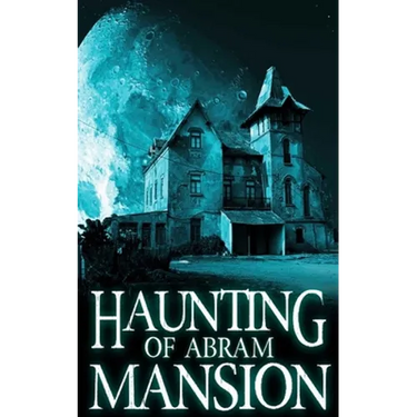 The Haunting of Abram Mansion