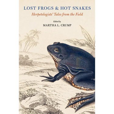Lost Frogs and Hot Snakes: Herpetologists' Tales from the Field