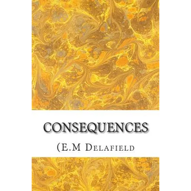 Consequences: (E.M Delafield Classics Collection)