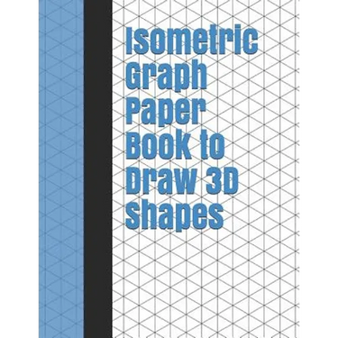 Isometric Graph Paper Book to Draw 3D Shapes: 140 Pages Large 8.5 inch by 11 inch Size