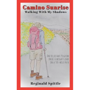 Camino Sunrise-Walking With My Shadows: One reluctant pilgrim packs a weighty load on a 500-mile path