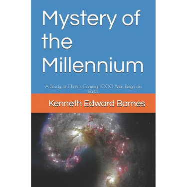 Mystery of the Millennium: A Study of Christ's Coming 1,000 Year Reign on Earth