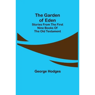 The Garden of Eden: Stories from the first nine books of the Old Testament