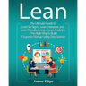 Lean: The Ultimate Guide to Lean Six Sigma, Lean Enterprise, and Lean Manufacturing + Lean Analytics - The Agile Way to Buil