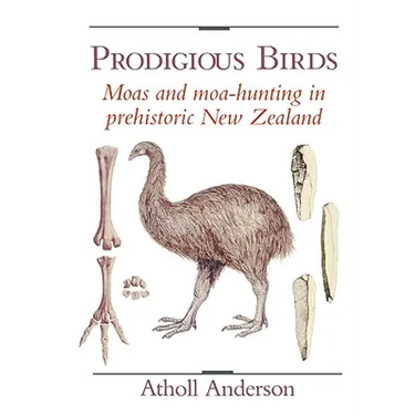 Prodigious Birds: Moas and Moa-Hunting in New Zealand