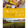 Okanagan Eats: Signature Chefs' Recipes from British Columbia's Wine Valleys