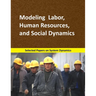 Modeling Labor, Human Resources, and Social Dynamics: Selected papers on System Dynamics. A book written by experts for beginners