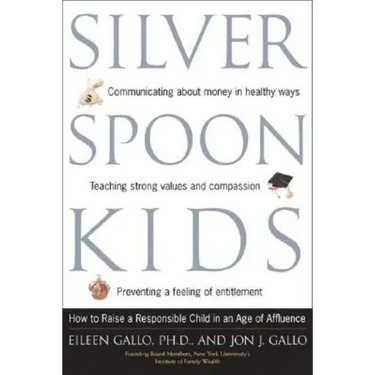 Silver Spoon Kids: How Successful Parents Raise Responsible Children