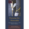 Pursuing the Honorable: Reawakening Honor in the Modern Military
