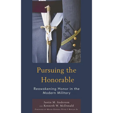 Pursuing the Honorable: Reawakening Honor in the Modern Military