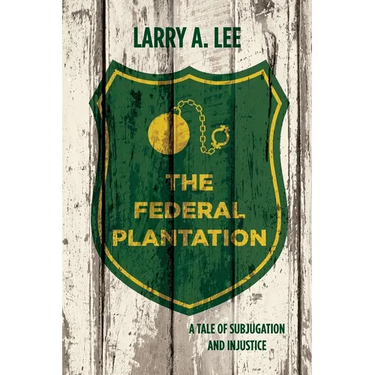 The Federal Plantation: A Tale of Subjugation and Injustice