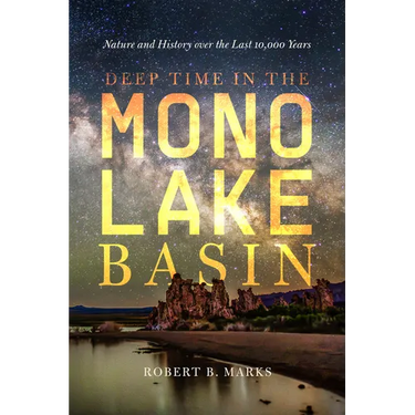 Deep Time in the Mono Lake Basin: Nature and History Over the Last 10,000 Years