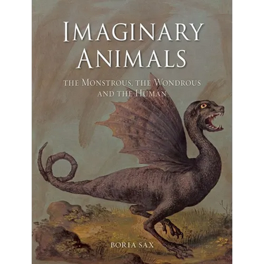 Imaginary Animals: The Monstrous, the Wondrous and the Human