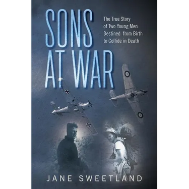 Sons at War: The True Story of Two Young Men Destined from Birth to Collide in Death