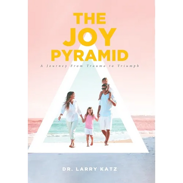 The Joy Pyramid: A Journey From Trauma to Triumph