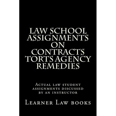 Law School Assignments on Contracts Torts Agency Remedies: Actual law student assignments discussed by an instructor