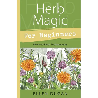 Herb Magic for Beginners: Down-To-Earth Enchantments