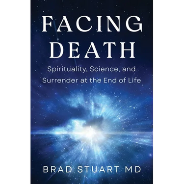 Facing Death: Spirituality, Science, and Surrender at the End of Life