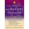 If Your Adolescent Has an Anxiety Disorder: An Essential Resource for Parents