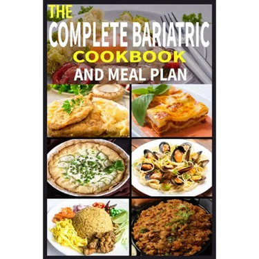 The Complete Bariatric Cookbook and Meal Plan: +100 Simple and Tasty Recipes for Lifelong Health