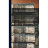Field Genealogy: Being the Record of All the Field Family in America, Whose Ancestors Were in This Country Prior to 1700; Volume 1