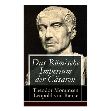 Das Römische Imperium der Cäsaren: Illustrierte Ausgabe: Länder und Leute von Cäsar bis Diocletian + Die Weltepoche des römischen Imperiums bis zum Ze