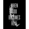 When God Becomes Real