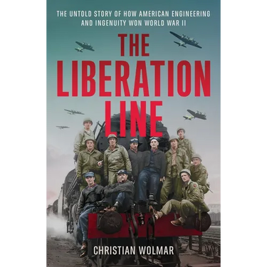 The Liberation Line: The Untold Story of How American Engineering and Ingenuity Won World War II