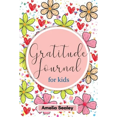 Gratitude Book for Kids: Practice the Attitude of Gratitude and Mindfulness, Fun and Creative Way for Kids to Develop Positive Habits
