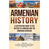 Armenian History: A Captivating Guide to the History of Armenia and the Armenian Genocide