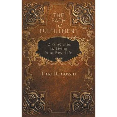 The Path to Fulfillment: 12 Principles to Living Your Best Life