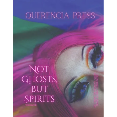 Not Ghosts, But Spirits III: art from the women's & lgbtqia+ communities