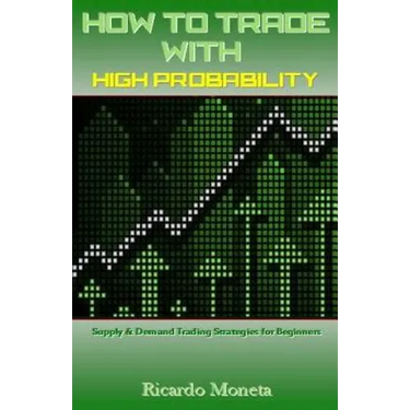 How to Trade with High Probability: Supply & Demand Trading Strategies for Beginners