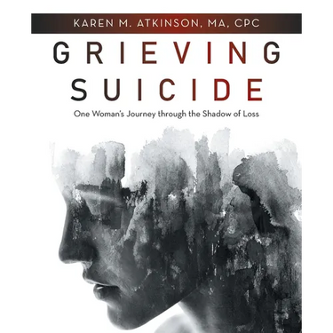 Grieving Suicide: One Woman's Journey Through the Shadow of Loss